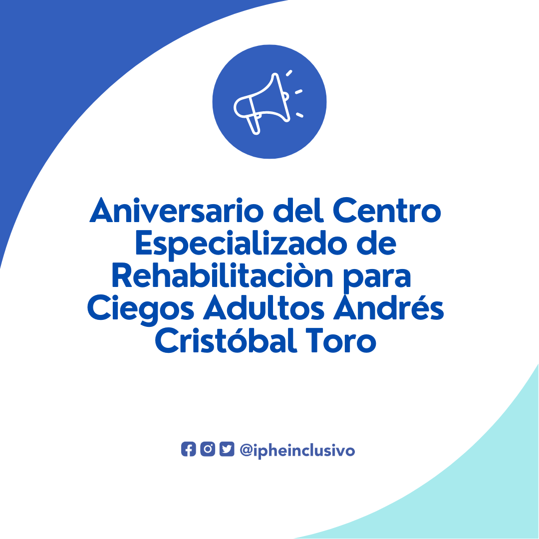 Aniversario del Centro Especializado de Rehabilitaciòn para Ciegos Adultos Andrés Cristóbal Toro