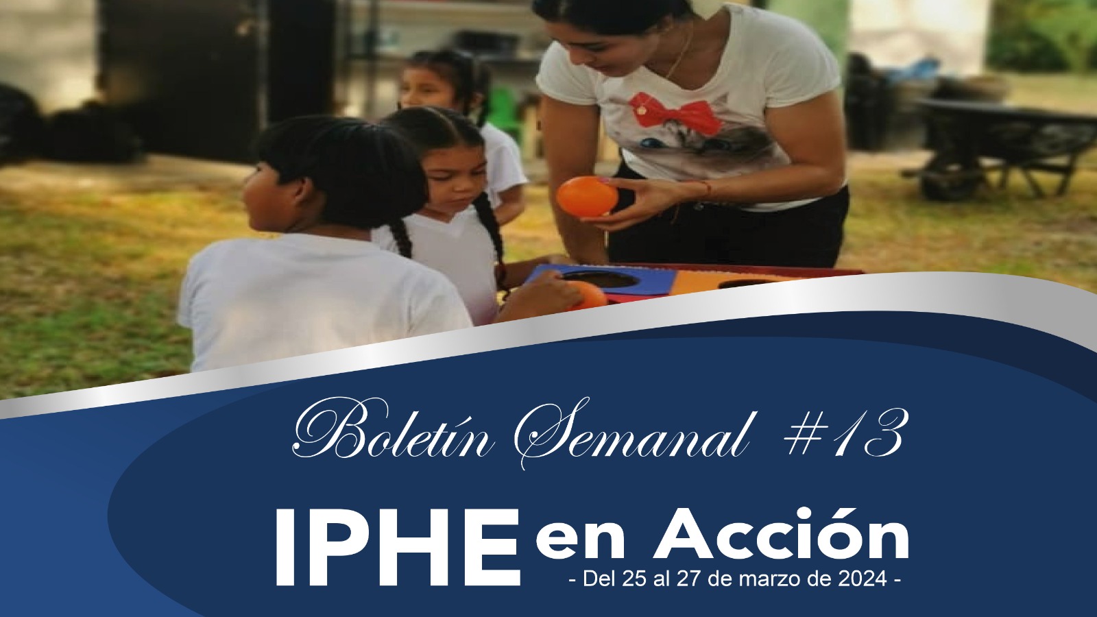 Boletín Semanal No. 13 IPHE en Acción